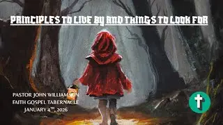 Principals To Live By and Things To Watch Out For - Pastor John Williamson - Jan 4 2026 - 6:30 PM