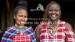Women in the Wild | Masai Mara Conservancies - A Wilderness in Harmony | 4K