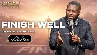 FINISH WELL | APOSTLE DOMINIC OSEI | SUNDAY SERVICE | KFT CHURCH