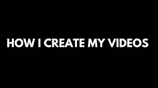 How I Create My Videos Writing, Editing & Thumbnails