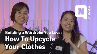 Building a Wardrobe You Love: How To Upcycle Your Clothes