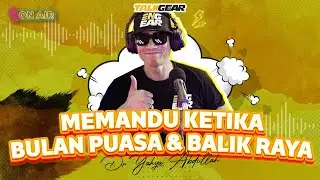 Perkara Best Memandu Ketika Bulan Puasa & Tips Jaga Kereta Untuk Balik Kampung - Talkgear Ep2