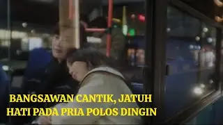 BANGSAWAN CANTIK, JATUH HATI PADA PRIA POLOS DINGIN