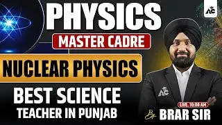 Nuclear Physics | Master Cadre Physics | Best Science Teacher in Punjab | by Brar Sir