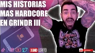 MIS EXPERIENCIAS MAS HARDCORE EN GRINDR III