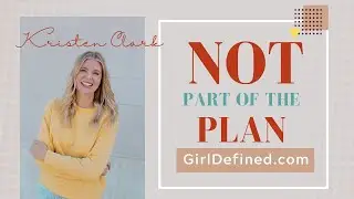 Not Part Of The Plan | Girl Defined-Kristen Clark