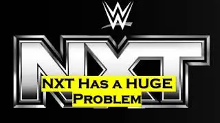 WWE and NXT Have a HUGE Problem