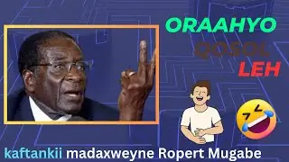 Oraahyo Cajiiba Ropert Mugabe || Hadal Waayeel Kaftan ku dhan || 37 Sano Madaxweyne ka ahaa Zimbabwe