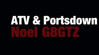 ATV and Portsdown with Noel G8GTZ Part 1