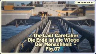 Mission: Die Erde ist die Wiege der Menschheit | 🌊 The Last Caretaker | Flg. #007 | [GER]