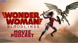 Movies & Us Episode 175:  Wonder Woman: Boodlines