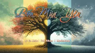BỐN MÙA YÊU (Full Album) | Hành Trình Tình Yêu Qua 12 Tháng - Music4Soul