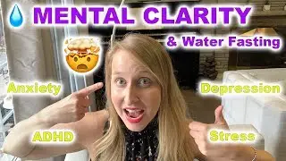 💧Mental Clarity & Water Fasting - Relieve symptoms of Anxiety, Stress, Depression, ADHD