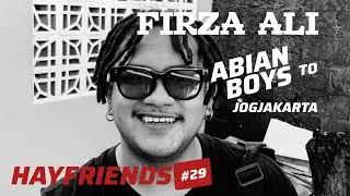 #HAYFRIENDS #29 | FIRZA ALI | ABIAN BOYS  DAN DINAMIKA HIP HOP DI LOMBOK #madvoxrockstv 