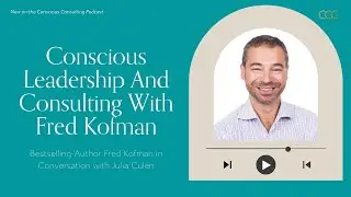 Conscious Leadership And Consulting With Fred Kofman