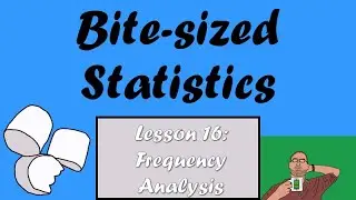 Bite-sized Statistics Lesson 16: Frequency Analysis