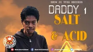 Daddy1 - Salt and Acid [Bone Seeker Riddim] February 2019