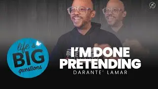 I'm Done Pretending // Life's BIG Questions