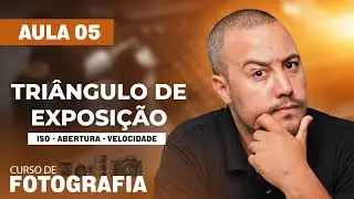 Curso de Fotografia Gratuito | AULA 05 | Triângulo de Exposição [ISO - ABERTURA - VELOCIDADE]