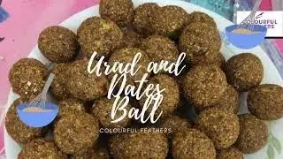 How to Make Black Urad Dal And Dates Ball |Healthy Snacks | Best food for girls | Colourful Feathers