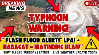 SEPT 9,2025 TYPHOON TAPAH ALERT!MGA LUGAR NA MAY PAG-BAHA INALERTO NG PAG-ASA ALAMIN!