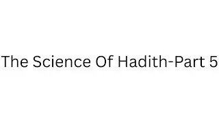 The Science Of Hadith- Episode 5