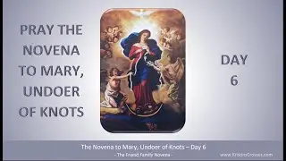Day 6 - Novena to Mary, Undoer of Knots