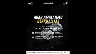 🔴  AGAR AMALANMU BERKUALITAS (BAGIAN II) - USTADZ ADAM BADR BAJRIE, LC