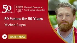 Harvard DCE: 50 Voices for 50 Years | Michael Lupia