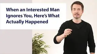 When an Interested Man Ignores You, Here's What Actually Happened