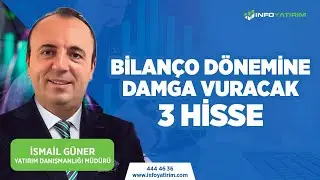 Bilanço Dönemine Damga Vuracak 3 Hisse 