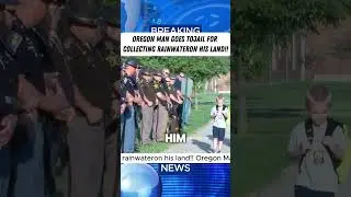 OREGON MAN GOES TOJAIL FORCOLLECTING RAINWATERON HIS LAND!! #news