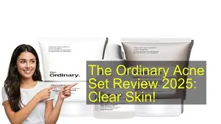 The Ordinary Acne Set Review 2025: Clear Skin!