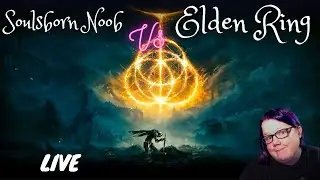 Soulsborn Noob vs Elden Ring Episode 11 Live.  Raya Lucaria Revisited