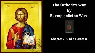The Orthodox Way - Chapter 3: God as Creator