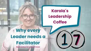 Why Every Leader Needs a Facilitator | Karola’s Leadership Coffee #17