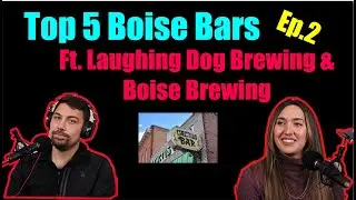 The Boise Binge Ep.2 - Top 5 Boise Bars ft. Laughing Dog Brewing & Boise Brewing