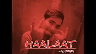 HAALAAT || OFFICIAL_MUSIC_VIDEO_2K19 || AJ SINGH || 12 AM ||