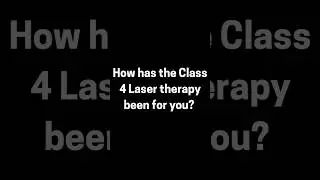 How was the Class 4 Laser Therapy?