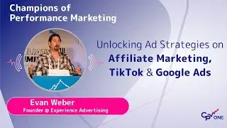 Evan Weber: Unlocking Ad Strategies on Affiliate Marketing, TikTok, and Google Ads