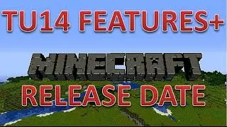 Minecraft TU14 and Next Gen Console RELEASE DATE, and TU14 FEATURES!!