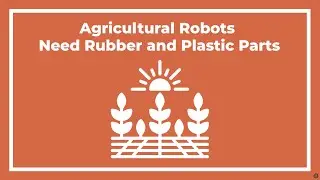 Agricultural Robots Need Rubber and Plastic Parts