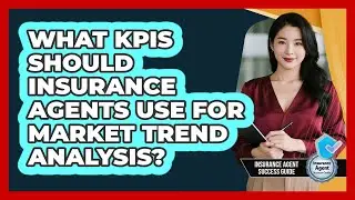 What KPIs Should Insurance Agents Use For Market Trend Analysis? - Insurance Agent Success Guide