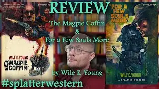 REVIEW: The Magpie Coffin & For a Few Souls More (Splatter Western 1 & 15) by Wile E. Young