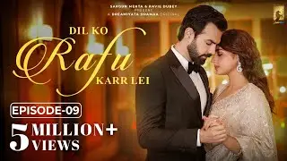Dil Ko Rafu Karr Lei - Episode 9 | Ayesha Khan | Karan V Grover | Sargun Mehta | Ravie Dubey