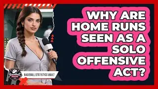 Why Are Home Runs Seen as a Solo Offensive Act?