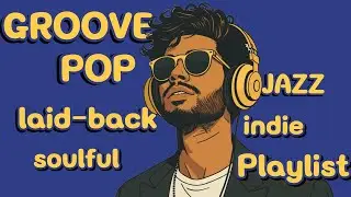 Playlist | Это ощущение, будто вы кружитесь вокруг базы, если вы искали, заходите. | GROOVE POP