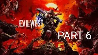 *Evil West - Part 6 -Gameplay  - Walkthrough - [PS5] - No Commentary*