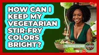How Can I Keep My Vegetarian Stir-fry Colors Bright? - The Conscious Vegetarian