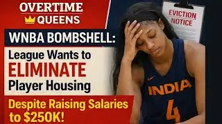 WNBA BOMBSHELL: League Wants to ELIMINATE Player Housing Despite Raising Salaries to $250K!